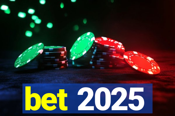 bet 2025