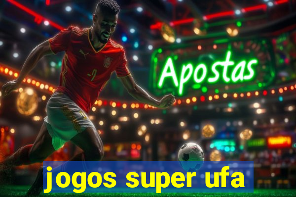 jogos super ufa