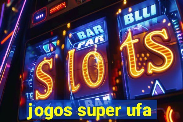 jogos super ufa