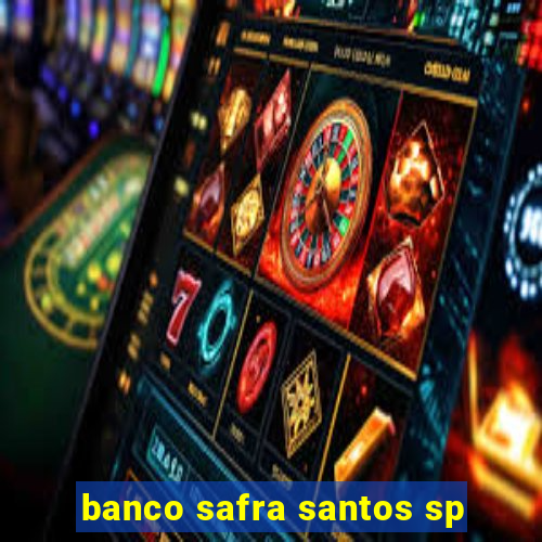 banco safra santos sp