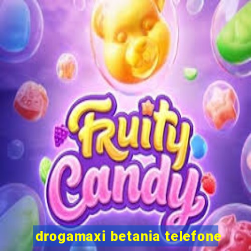 drogamaxi betania telefone