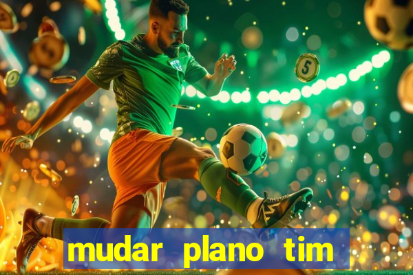 mudar plano tim beta mensal para semanal