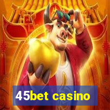 45bet casino