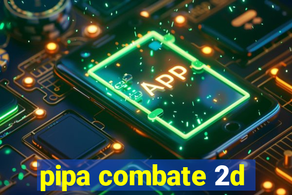 pipa combate 2d