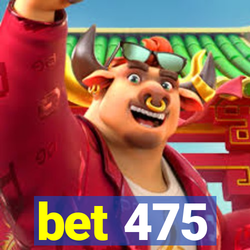 bet 475