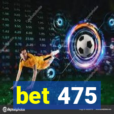 bet 475