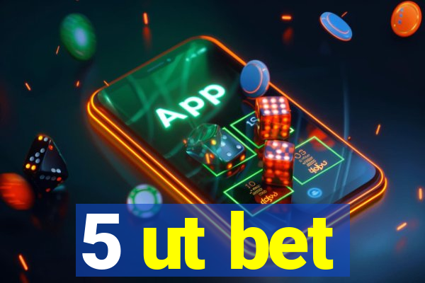 5 ut bet