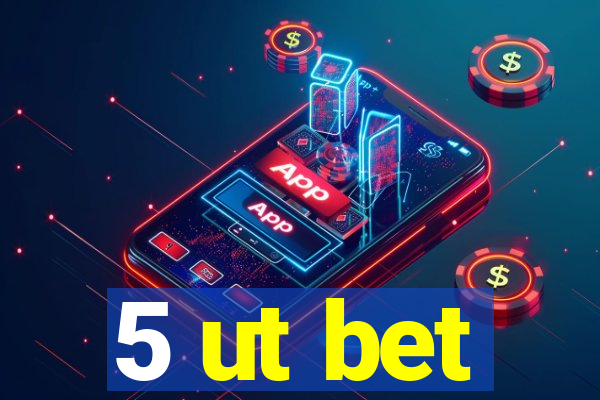 5 ut bet