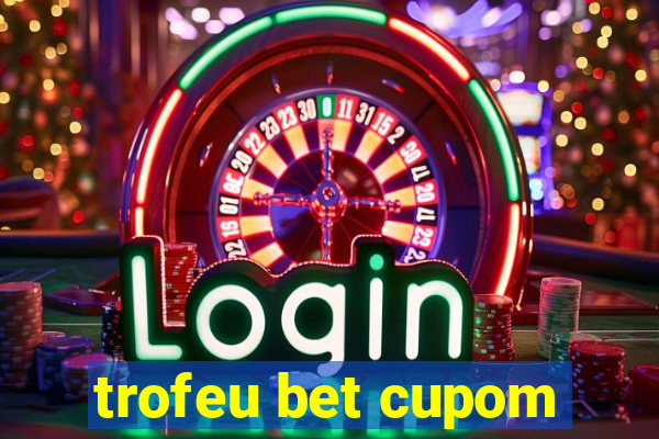 trofeu bet cupom