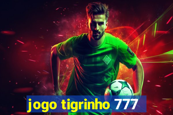 jogo tigrinho 777