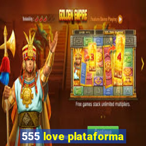 555 love plataforma