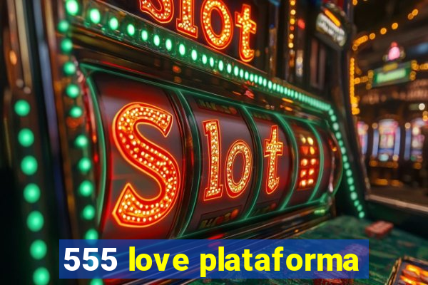 555 love plataforma