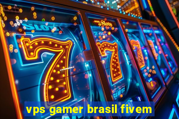 vps gamer brasil fivem