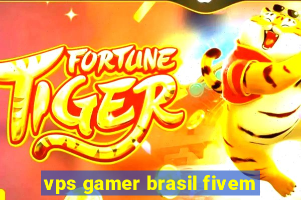 vps gamer brasil fivem