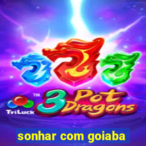 sonhar com goiaba