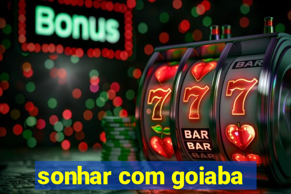 sonhar com goiaba