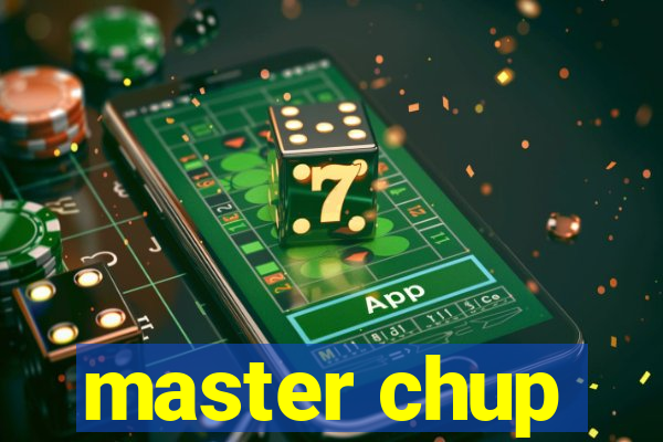 master chup