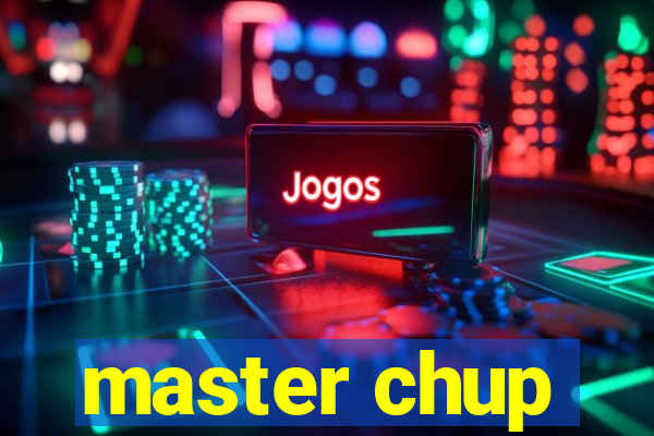 master chup