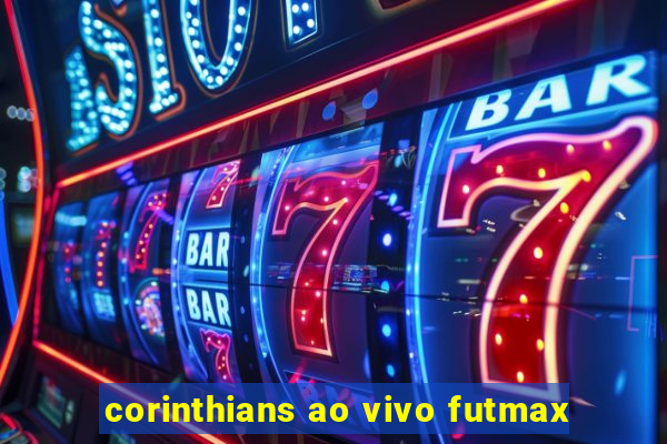 corinthians ao vivo futmax