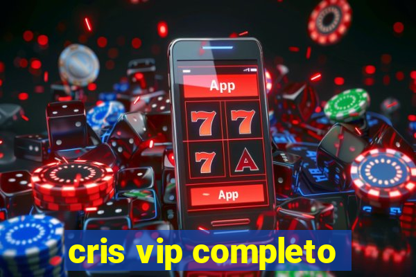 cris vip completo