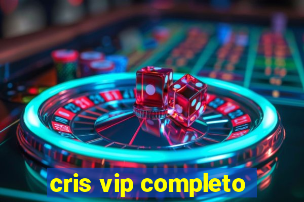 cris vip completo