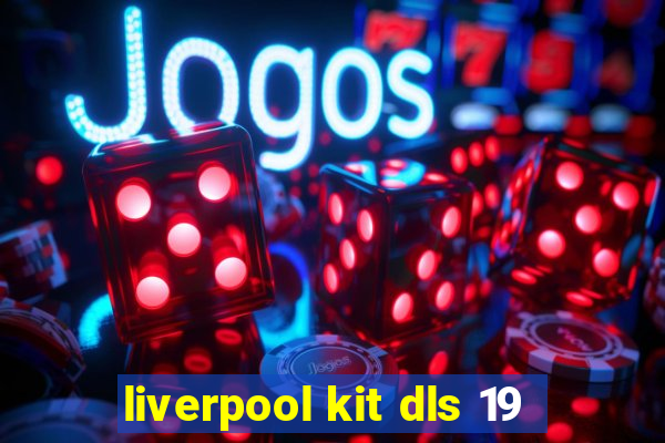 liverpool kit dls 19