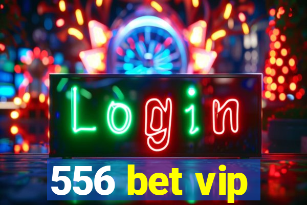 556 bet vip