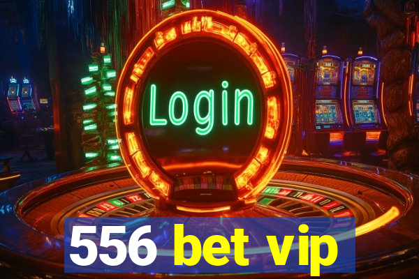 556 bet vip