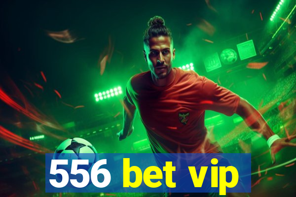 556 bet vip