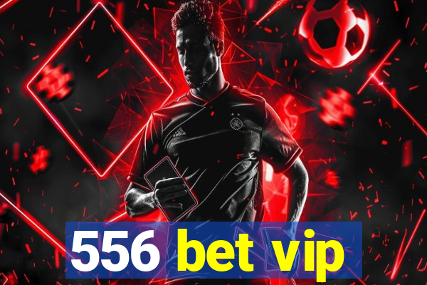 556 bet vip