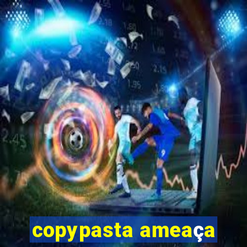 copypasta ameaça