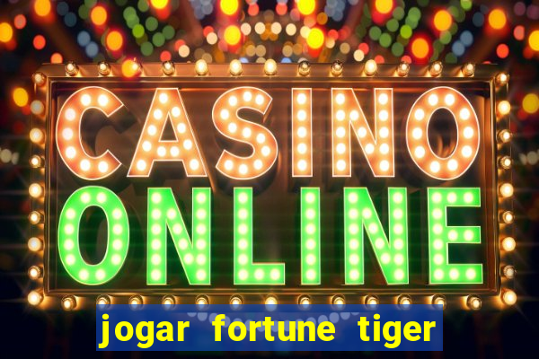 jogar fortune tiger sem depositar