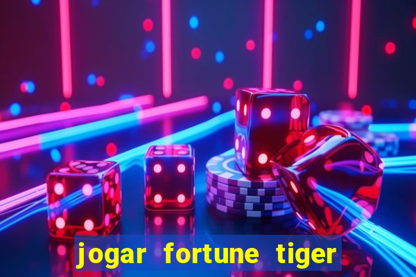 jogar fortune tiger sem depositar