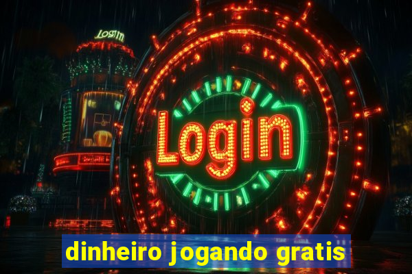 dinheiro jogando gratis