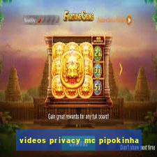 videos privacy mc pipokinha