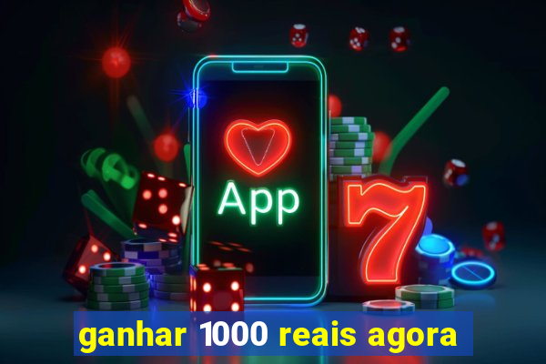 ganhar 1000 reais agora