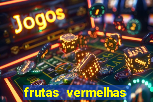 frutas vermelhas nomes e fotos