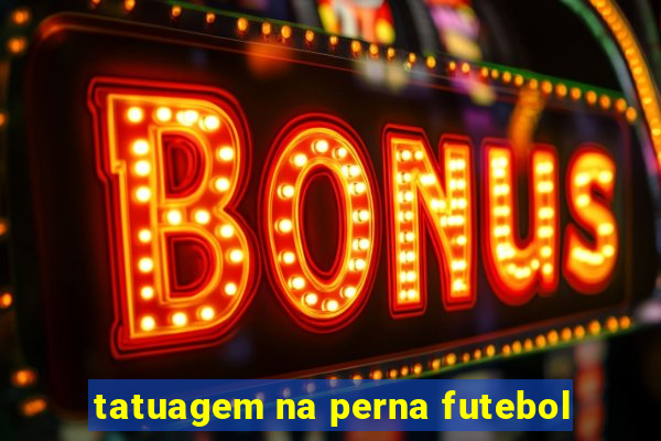 tatuagem na perna futebol