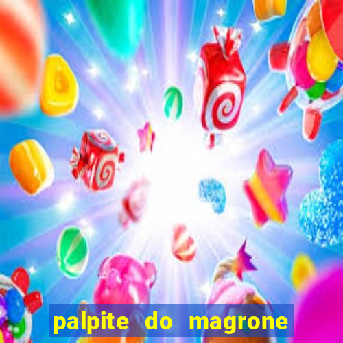 palpite do magrone para hoje