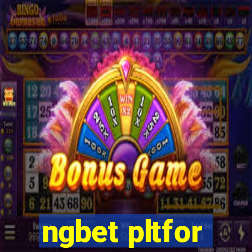 ngbet pltfor