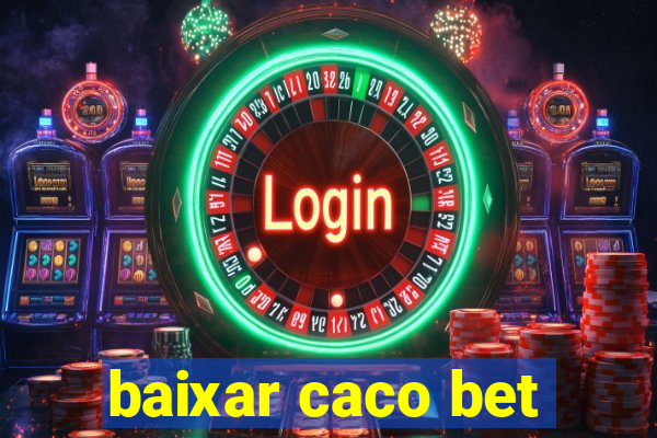 baixar caco bet