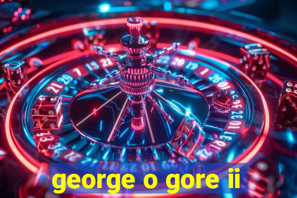 george o gore ii