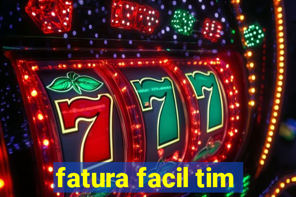 fatura facil tim