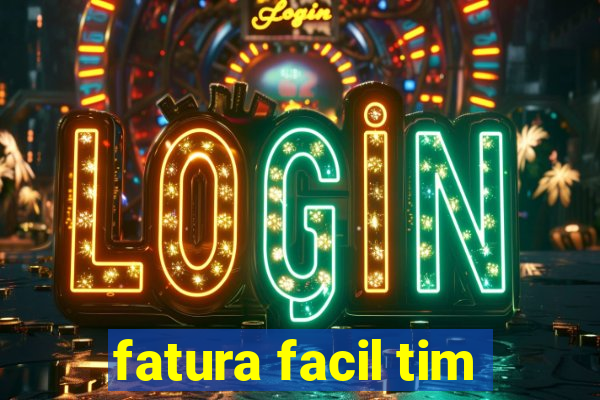 fatura facil tim