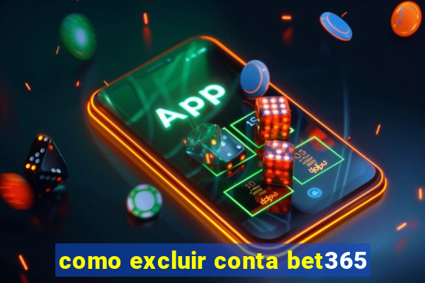 como excluir conta bet365