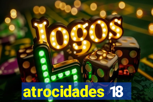 atrocidades 18