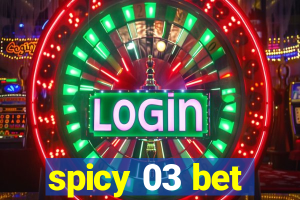 spicy 03 bet