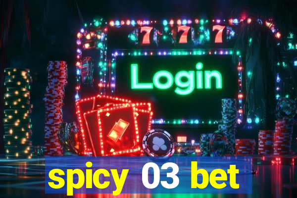 spicy 03 bet