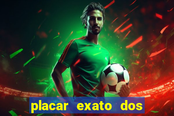 placar exato dos jogos de hoje 365