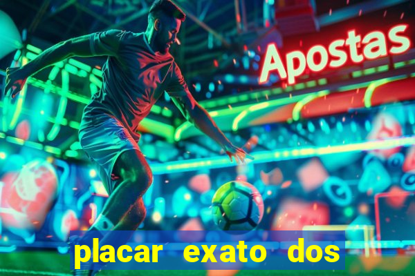 placar exato dos jogos de hoje 365